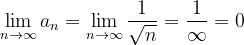 \dpi{120} \lim_{n \to \infty }a_{n}=\lim_{n \to \infty }\frac{1}{\sqrt{n}}=\frac{1}{\infty }=0